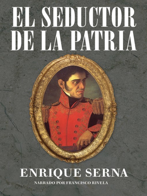 Title details for El seductor de la patria (The Seductor of the Motherland) by Enrique Serna - Available